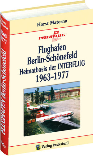 Buchcover Flughafen Berlin-Schönefeld – Heimatbasis der INTERFLUG 1963–1977 | Horst Materna | EAN 9783867774543 | ISBN 3-86777-454-4 | ISBN 978-3-86777-454-3