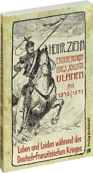 Buchcover Erinnerungen eines Langensalzaer sechsten Ulanen an den Deutsch-Französischen Krieg 1870/71 | Heinrich Ziehn | EAN 9783867776073 | ISBN 3-86777-607-5 | ISBN 978-3-86777-607-3