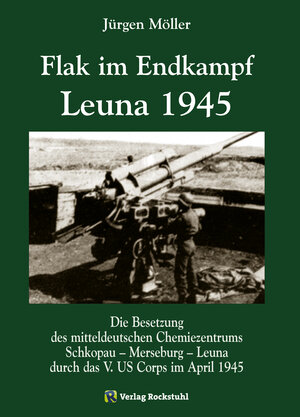 Buchcover Flak im Endkampf - Leuna 1945 | Jürgen Möller | EAN 9783867778794 | ISBN 3-86777-879-5 | ISBN 978-3-86777-879-4