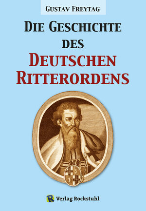 Buchcover Die Geschichte des Deutschen Ritterordens | Gustav Freytag | EAN 9783867779548 | ISBN 3-86777-954-6 | ISBN 978-3-86777-954-8