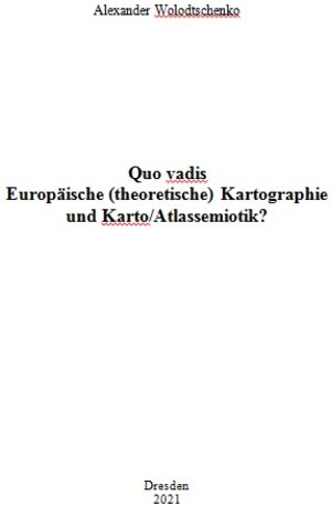 Buchcover Quo vadis Europäische (theoretische) Kartographie und Karto/Atlassemiotik? | Alexander Wolodtschenko | EAN 9783867807074 | ISBN 3-86780-707-8 | ISBN 978-3-86780-707-4