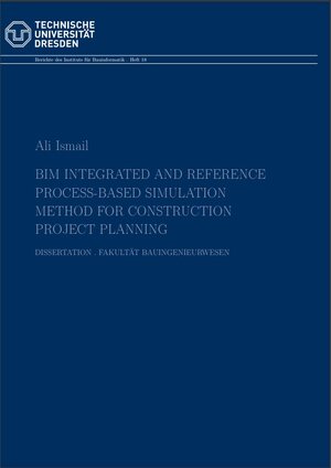 Buchcover BIM Integrated and Reference Process-based Simulation Method for Construction Project Planning | Ali Ismail | EAN 9783867807135 | ISBN 3-86780-713-2 | ISBN 978-3-86780-713-5