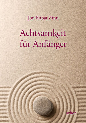 Buchcover Achtsamkeit für Anfänger | Jon Kabat-Zinn | EAN 9783867812641 | ISBN 3-86781-264-0 | ISBN 978-3-86781-264-1