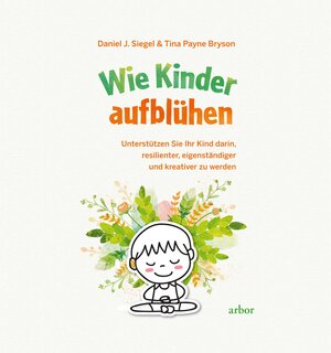 Buchcover Wie Kinder aufblühen | Daniel J. Siegel | EAN 9783867812689 | ISBN 3-86781-268-3 | ISBN 978-3-86781-268-9