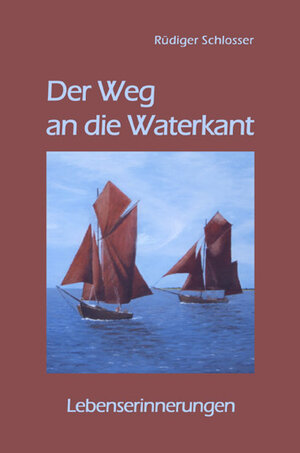 Buchcover Der Weg an die Waterkant | Rüdiger Schlosser | EAN 9783867852067 | ISBN 3-86785-206-5 | ISBN 978-3-86785-206-7