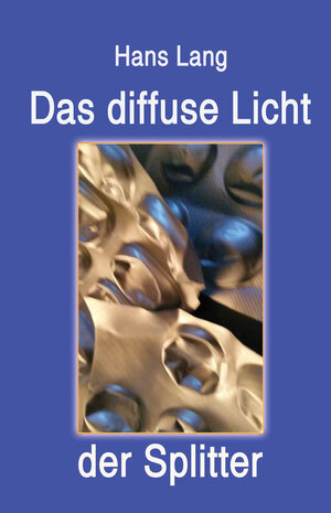 Buchcover Das diffuse Licht der Splitter | Hans Lang | EAN 9783867854542 | ISBN 3-86785-454-8 | ISBN 978-3-86785-454-2