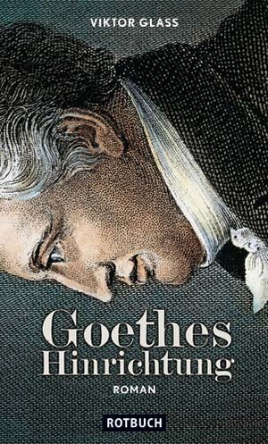 Buchcover Goethes Hinrichtung | Viktor Glass | EAN 9783867890588 | ISBN 3-86789-058-7 | ISBN 978-3-86789-058-8