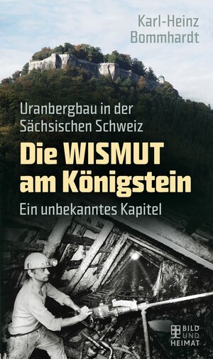 Buchcover Die Wismut am Königstein | Karl-Heinz Bommhardt | EAN 9783867894876 | ISBN 3-86789-487-6 | ISBN 978-3-86789-487-6