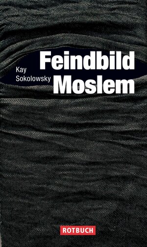 Buchcover Feindbild Moslem | Kay Sokolowsky | EAN 9783867895095 | ISBN 3-86789-509-0 | ISBN 978-3-86789-509-5