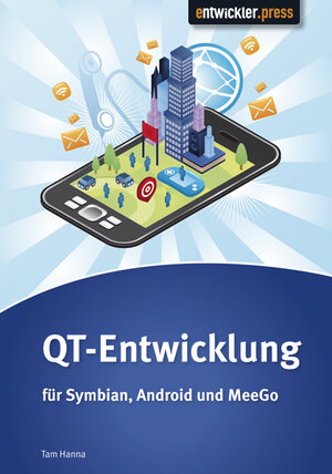 Buchcover QT-Entwicklung für Symbian, Android und Desktop | Tam Hanna | EAN 9783868020625 | ISBN 3-86802-062-4 | ISBN 978-3-86802-062-5