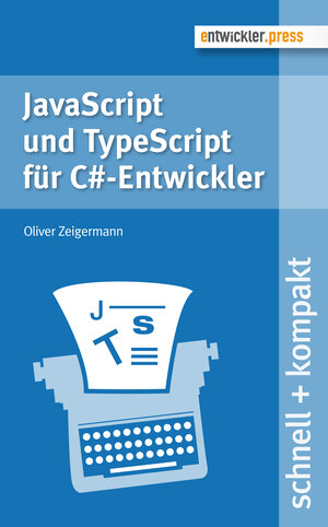 Buchcover JavaScript und TypeScript für C#-Entwickler | Oliver Zeigermann | EAN 9783868021363 | ISBN 3-86802-136-1 | ISBN 978-3-86802-136-3