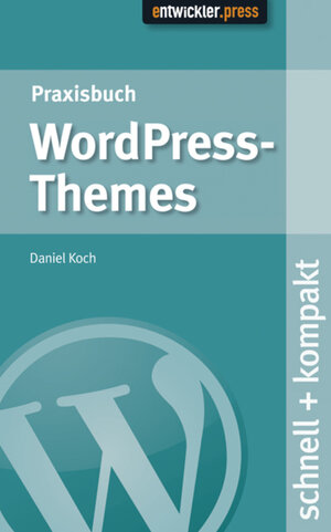 Buchcover Praxisbuch WordPress Themes | Daniel Koch | EAN 9783868022568 | ISBN 3-86802-256-2 | ISBN 978-3-86802-256-8