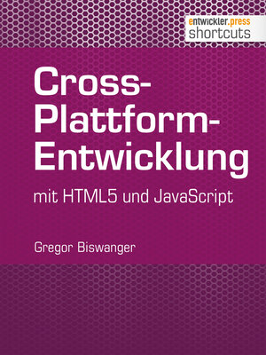 Buchcover Cross-Plattform-Entwicklung mit HTML und JavaScript | Gregor Biswanger | EAN 9783868025101 | ISBN 3-86802-510-3 | ISBN 978-3-86802-510-1