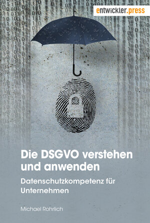 Buchcover Die DSGVO verstehen und anwenden | Michael Rohrlich | EAN 9783868028096 | ISBN 3-86802-809-9 | ISBN 978-3-86802-809-6
