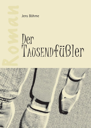Buchcover Der Tausendfüßler | Jens Böhme | EAN 9783868053845 | ISBN 3-86805-384-0 | ISBN 978-3-86805-384-5