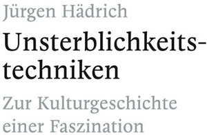Buchcover Unsterblichkeitstechniken | Jürgen Hädrich | EAN 9783868054262 | ISBN 3-86805-426-X | ISBN 978-3-86805-426-2