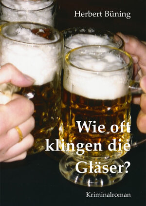 Buchcover Wie oft klingen die Gläser? | Herbert Büning | EAN 9783868055344 | ISBN 3-86805-534-7 | ISBN 978-3-86805-534-4