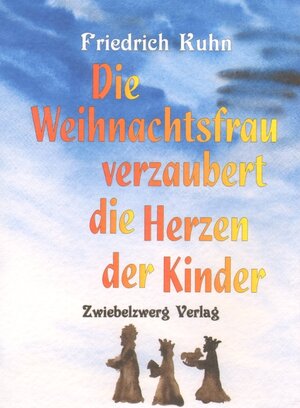 Buchcover Die Weihnachtsfrau verzaubert die Herzen der Kinder | Friedrich Kuhn | EAN 9783868064629 | ISBN 3-86806-462-1 | ISBN 978-3-86806-462-9