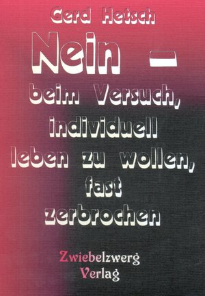 Buchcover Nein - beim Versuch, individuell leben zu wollen, fast zerbrochen | Gerd Hetsch | EAN 9783868065367 | ISBN 3-86806-536-9 | ISBN 978-3-86806-536-7