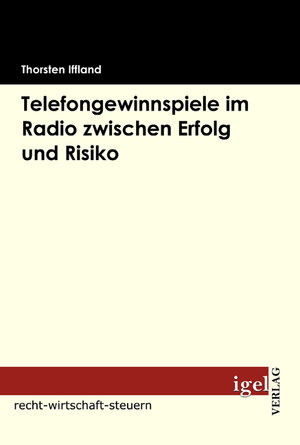 Buchcover Telefongewinnspiele im Radio zwischen Erfolg und Risiko | Thorsten Iffland | EAN 9783868153408 | ISBN 3-86815-340-3 | ISBN 978-3-86815-340-8