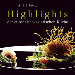 Buchcover Highlights der europäisch-asiatischen Küche | André Jaeger | EAN 9783868200003 | ISBN 3-86820-000-2 | ISBN 978-3-86820-000-3