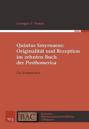 Buchcover Quintus Smyrnaeus: Originalität und Rezeption im zehnten Buch der "Posthomerica" | Georgios P. Tsomis | EAN 9783868217520 | ISBN 3-86821-752-5 | ISBN 978-3-86821-752-0