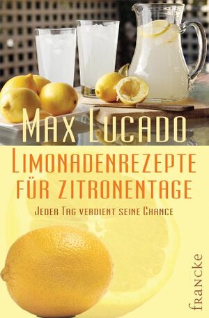 Buchcover Limonadenrezepte für Zitronentage | Max Lucado | EAN 9783868270327 | ISBN 3-86827-032-9 | ISBN 978-3-86827-032-7