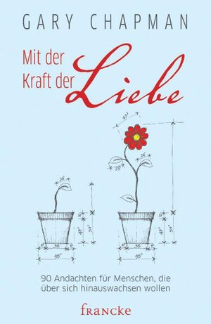 Buchcover Mit der Kraft der Liebe | Gary Chapman | EAN 9783868271164 | ISBN 3-86827-116-3 | ISBN 978-3-86827-116-4
