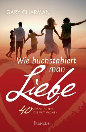 Buchcover Wie buchstabiert man Liebe? | Gary Chapman | EAN 9783868272048 | ISBN 3-86827-204-6 | ISBN 978-3-86827-204-8