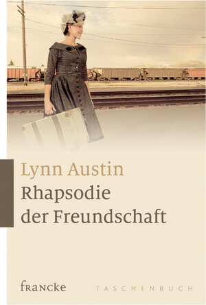 Buchcover Rhapsodie der Freundschaft | Lynn Austin | EAN 9783868274004 | ISBN 3-86827-400-6 | ISBN 978-3-86827-400-4