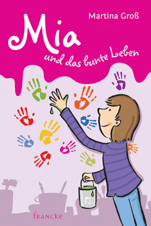 Buchcover Mia und das bunte Leben | Martina Groß | EAN 9783868274462 | ISBN 3-86827-446-4 | ISBN 978-3-86827-446-2