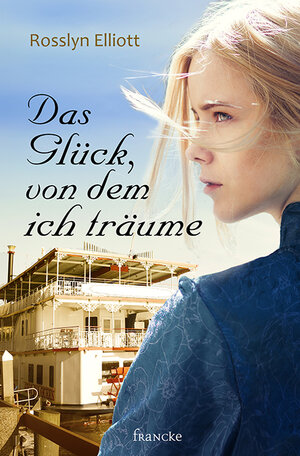 Buchcover Das Glück, von dem ich träume | Rosslyn Elliott | EAN 9783868275599 | ISBN 3-86827-559-2 | ISBN 978-3-86827-559-9