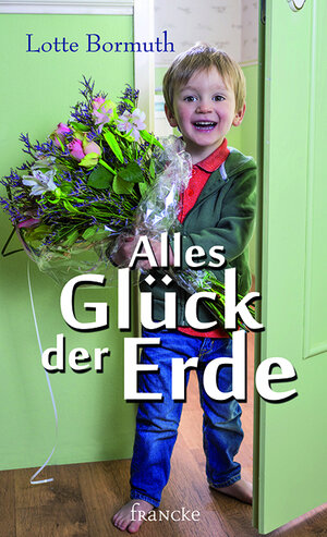 Buchcover Alles Glück der Erde | Lotte Bormuth | EAN 9783868275650 | ISBN 3-86827-565-7 | ISBN 978-3-86827-565-0