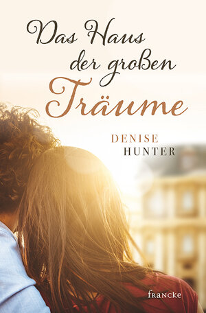 Buchcover Das Haus der großen Träume | Denise Hunter | EAN 9783868276657 | ISBN 3-86827-665-3 | ISBN 978-3-86827-665-7