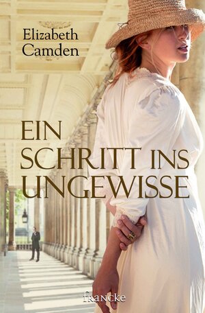 Buchcover Ein Schritt ins Ungewisse | Elizabeth Camden | EAN 9783868277951 | ISBN 3-86827-795-1 | ISBN 978-3-86827-795-1