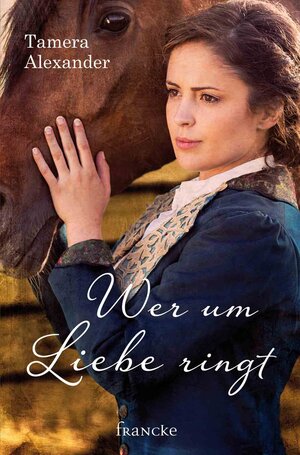 Buchcover Wer um Liebe ringt | Tamera Alexander | EAN 9783868278187 | ISBN 3-86827-818-4 | ISBN 978-3-86827-818-7