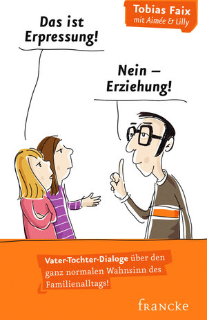 Buchcover Das ist Erpressung! Nein, Erziehung! | Tobias Faix | EAN 9783868278569 | ISBN 3-86827-856-7 | ISBN 978-3-86827-856-9