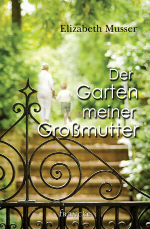 Buchcover Der Garten meiner Großmutter | Elizabeth Musser | EAN 9783868279573 | ISBN 3-86827-957-1 | ISBN 978-3-86827-957-3