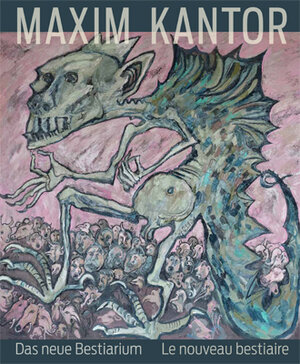 Buchcover Maxim Kantor. Das neue Bestiarium  | EAN 9783868323627 | ISBN 3-86832-362-7 | ISBN 978-3-86832-362-7