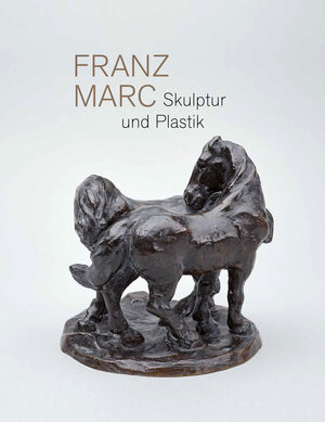 Buchcover Franz Marc. Skulptur und Plastik  | EAN 9783868326109 | ISBN 3-86832-610-3 | ISBN 978-3-86832-610-9