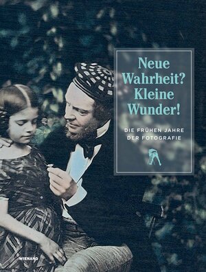 Buchcover Neue Wahrheit? Kleine Wunder! Die frühen Jahre der Fotografie  | EAN 9783868326314 | ISBN 3-86832-631-6 | ISBN 978-3-86832-631-4