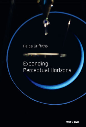 Buchcover Helga Griffiths. Expanding Perceptual Horizons  | EAN 9783868326550 | ISBN 3-86832-655-3 | ISBN 978-3-86832-655-0