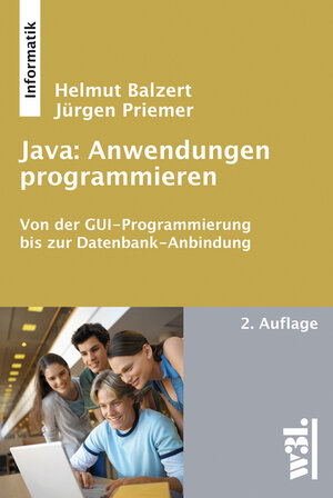 Buchcover Java: Anwendungen programmieren | Helmut Balzert | EAN 9783868340235 | ISBN 3-86834-023-8 | ISBN 978-3-86834-023-5
