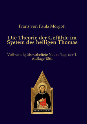 Buchcover Die Theorie der Gefühle im System des heiligen Thomas | Franz von Paula Morgott | EAN 9783868382471 | ISBN 3-86838-247-X | ISBN 978-3-86838-247-1