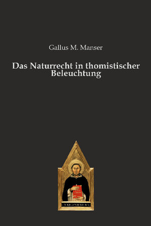 Buchcover Das Naturrecht in thomistischer Beleuchtung | Gallus M. Manser | EAN 9783868382785 | ISBN 3-86838-278-X | ISBN 978-3-86838-278-5