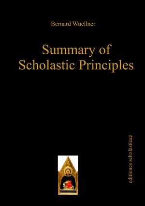Buchcover Summary of Scholastic Principles | Bernard Wuellner | EAN 9783868385007 | ISBN 3-86838-500-2 | ISBN 978-3-86838-500-7