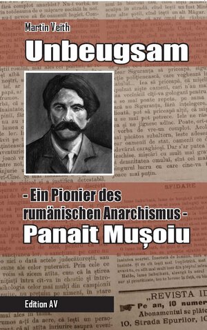 Buchcover Unbeugsam – Ein Pionier des rumänischen Anarchismus | Martin Veith | EAN 9783868410761 | ISBN 3-86841-076-7 | ISBN 978-3-86841-076-1