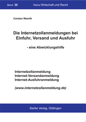 Buchcover Die Internetzollanmeldungen bei Einfuhr, Versand und Ausfuhr | Carsten Weerth | EAN 9783868440324 | ISBN 3-86844-032-1 | ISBN 978-3-86844-032-4