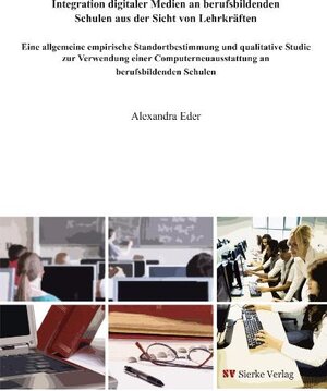 Buchcover Integration digitaler Medien an berufsbildenden Schulen aus der Sicht von Lehrkräften | Alexandra Eder | EAN 9783868441604 | ISBN 3-86844-160-3 | ISBN 978-3-86844-160-4