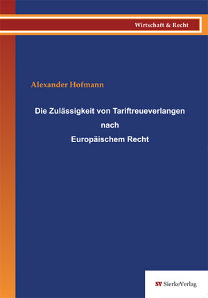 Buchcover Die Zulässigkeit von Tariftreueverlangen nach Europäischem Recht | Alexander Hofmann | EAN 9783868442304 | ISBN 3-86844-230-8 | ISBN 978-3-86844-230-4